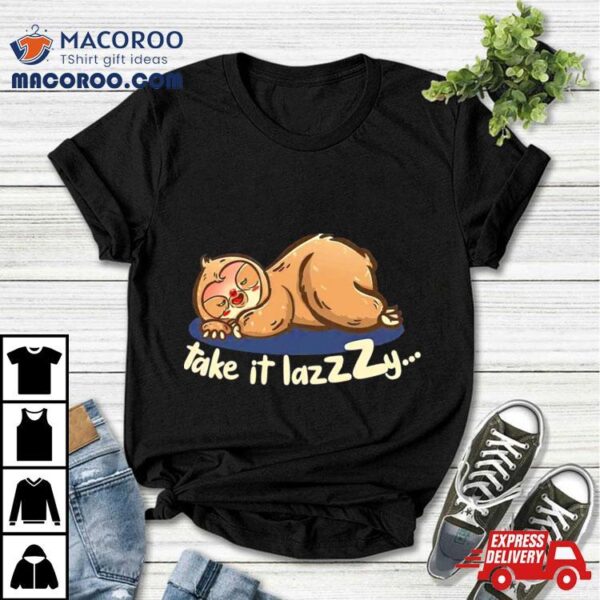 Sloth Take It Lazzzy Shirt