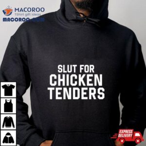 Slut For Chicken Tenders Tshirt