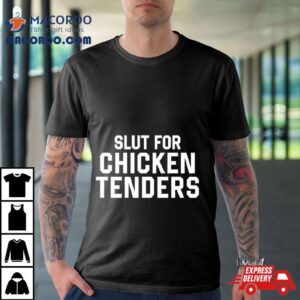 Slut For Chicken Tenders Tshirt