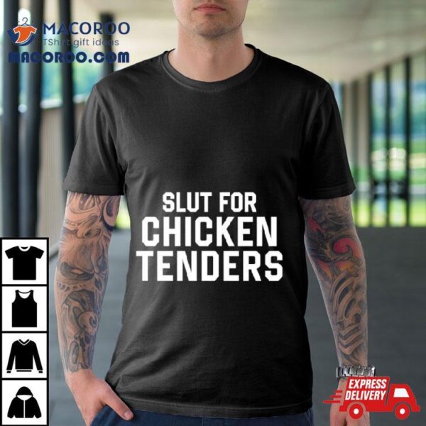 Slut For Chicken Tenders Shirt