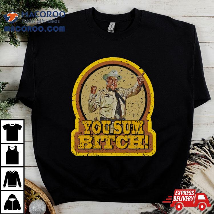 Smokey And The Bandit You Sum Bitch Shirt Smokey And The Bandit You Sum Bitch Shirt