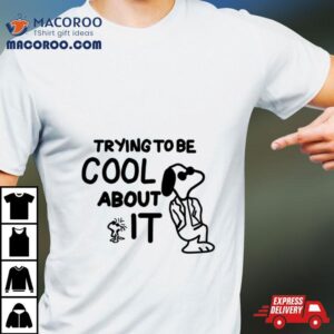 Snoopy And Woodstock Peanuts Trying To Be Cool About I Tshirt