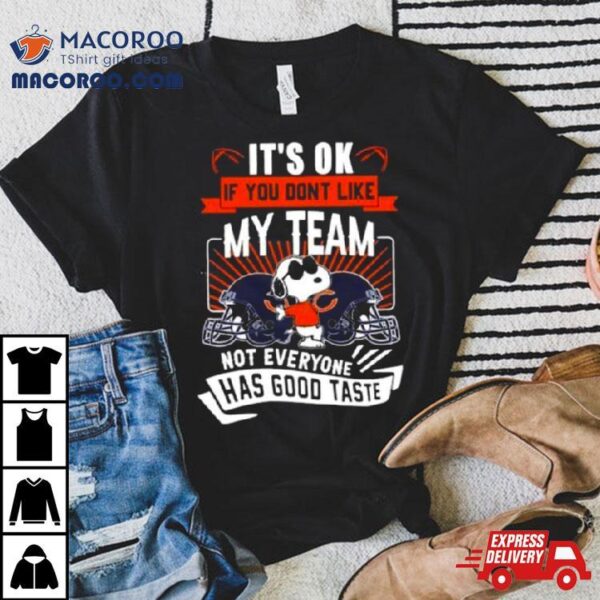 Snoopy Chicago Bears It’s Ok If You Don’t Like My Team Not Everyone Has Good Taste Shirt