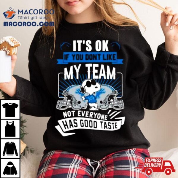 Snoopy Detroit Lions It’s Ok If You Don’t Like My Team Not Everyone Has Good Taste Shirt