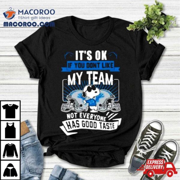 Snoopy Detroit Lions It’s Ok If You Don’t Like My Team Not Everyone Has Good Taste Shirt