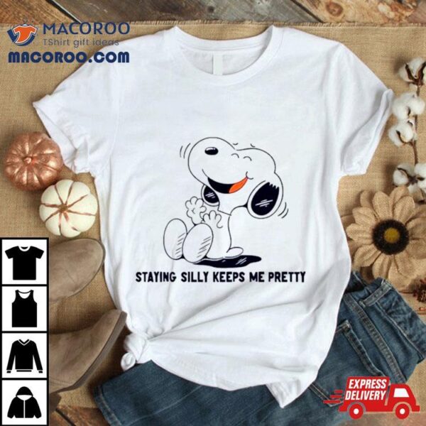 Snoopy Staying Silly Keeps Me Pretty Shirt