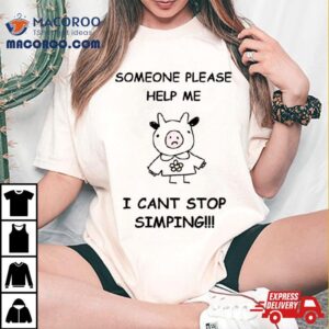 Someone Please Help Me I Cant Stop Simping Funny Tshirt