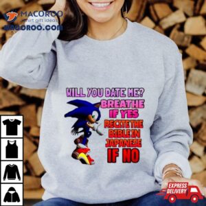 Sonic Will You Date Me Breathe If Yes Recite The Bible In Japanese If No Tshirt