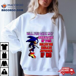 Sonic Will You Date Me Breathe If Yes Recite The Bible In Japanese If No Tshirt