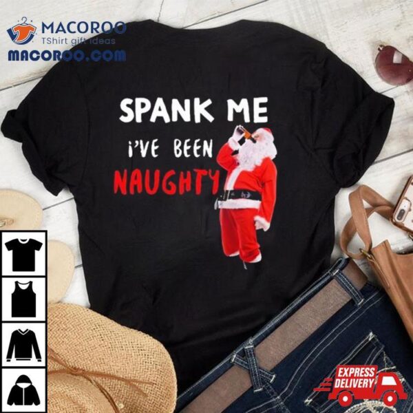 Spank Me I’ve Been Naughty Santa Claus Christmas 2023 T Shirt