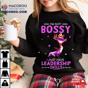 Spyro I M Not Bossy I Just Have Leadership Skills Tshirt