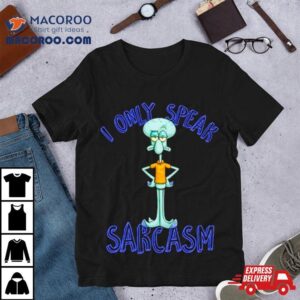 Squidward I Only Speak Sarcasm Shirt