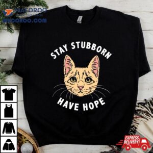 Stay Stubborn Have Hope Fergie Tshirt