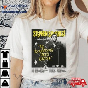 Stephen Sanchez The Troubadour Takes Europe Performance Schedule Tshirt