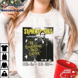 Stephen Sanchez The Troubadour Takes Europe Performance Schedule Tshirt