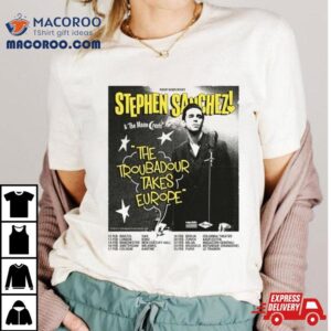 Stephen Sanchez The Troubadour Takes Europe Performance Schedule Tshirt