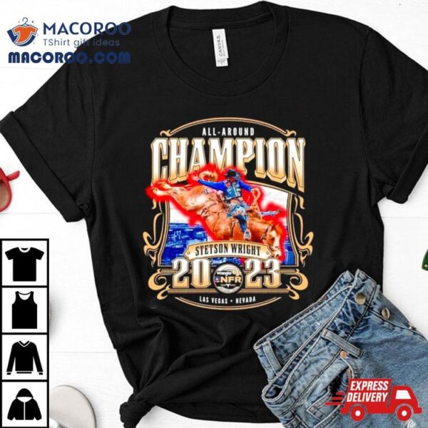 Stetson Wright Nfr 2023 All Around Champion Shirt