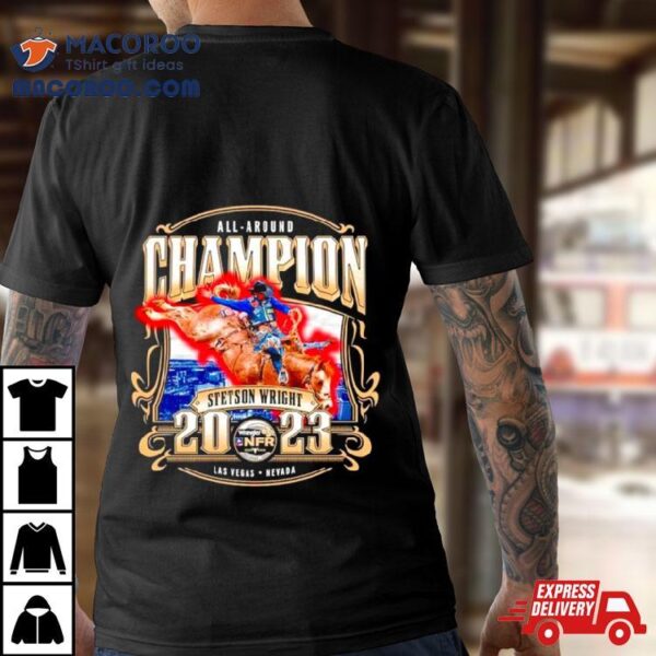 Stetson Wright Nfr 2023 All Around Champion Shirt