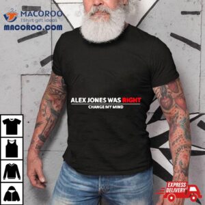 Steven Crowder Alex Jones Was Right Change My Mind Tshirt