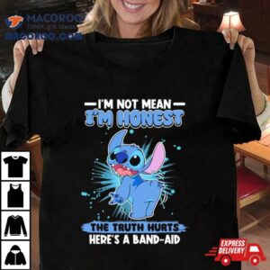 Stitch I M Not Mean I M Honest The Truth Hurts Here S A Band Aid Tshirt