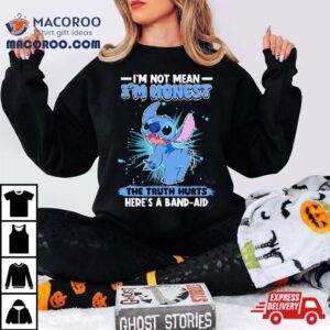 Stitch I M Not Mean I M Honest The Truth Hurts Here S A Band Aid Tshirt