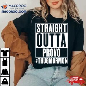 Straight Outta Provo Thugmormon Shirt