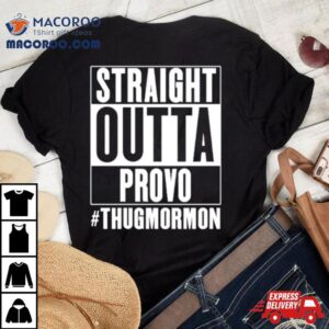 Straight Outta Provo Thugmormon Shirt