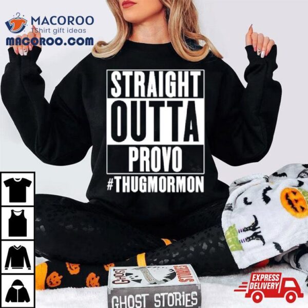 Straight Outta Provo Thugmormon Shirt