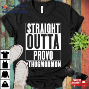 Straight Outta Provo Thugmormon Tshirt