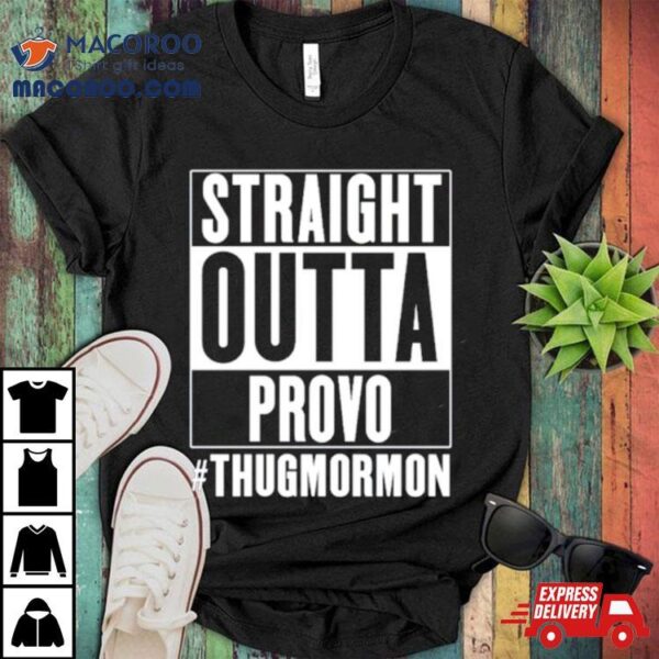 Straight Outta Provo Thugmormon Shirt