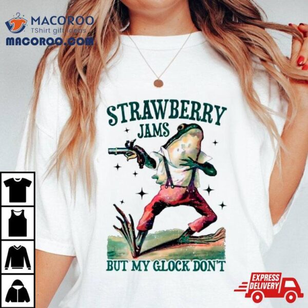 Strawberry Jams But My Glock Don’t Meme Shirt