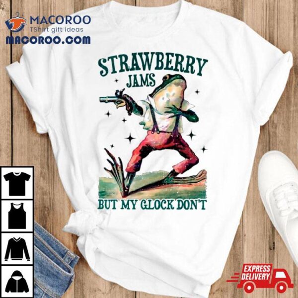 Strawberry Jams But My Glock Don’t Meme Shirt