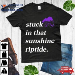 Stuck In That Sunshine Riptide Tshirt