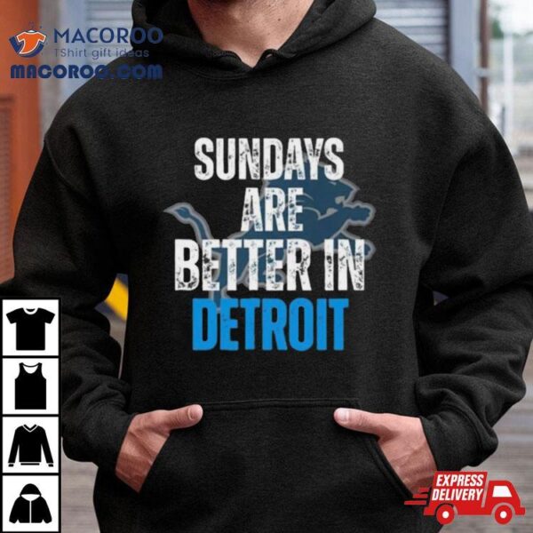 Sundays Are Better In Detroit Lions 2023 Shirt