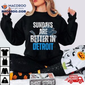 Sundays Are Better In Detroit Lions Tshirt