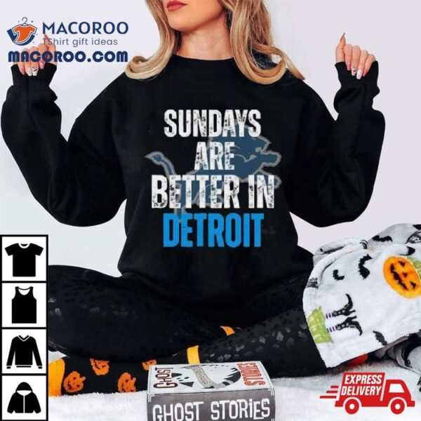 Sundays Are Better In Detroit Lions 2023 Shirt