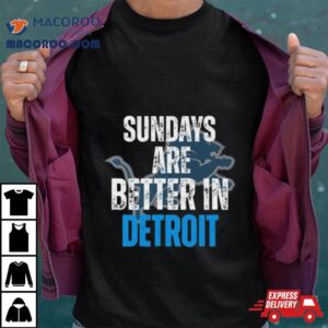 Sundays Are Better In Detroit Lions Tshirt