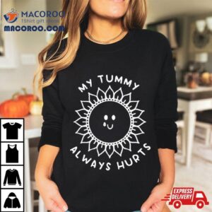 Sunshine My Tummy Always Hurts Shirt