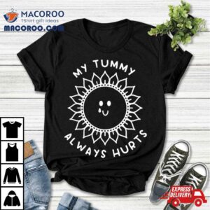 Sunshine My Tummy Always Hurts Tshirt