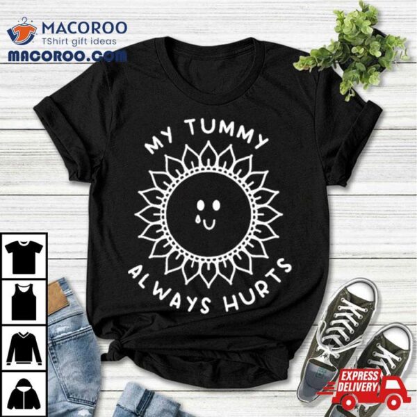 Sunshine My Tummy Always Hurts Shirt