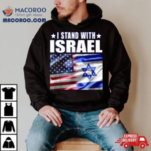 Support Israel I Stand With Israel Us Israel Flag Combined Tshirt