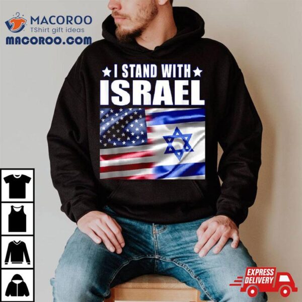 Support Israel I Stand With Israel Us Israel Flag Combined Shirt