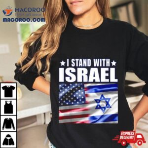 Support Israel I Stand With Israel Us Israel Flag Combined Tshirt