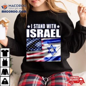 Support Israel I Stand With Israel Us Israel Flag Combined Tshirt