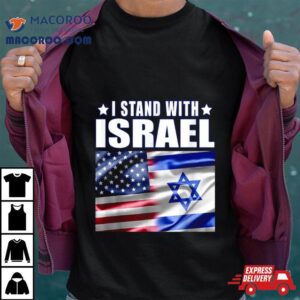 Support Israel I Stand With Israel Us Israel Flag Combined Tshirt