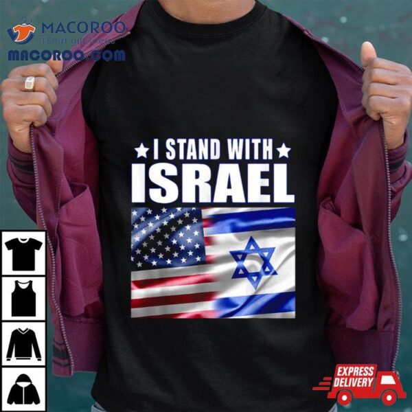 Support Israel I Stand With Israel Us Israel Flag Combined Shirt