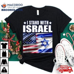 Support Israel I Stand With Israel Us Israel Flag Combined Tshirt