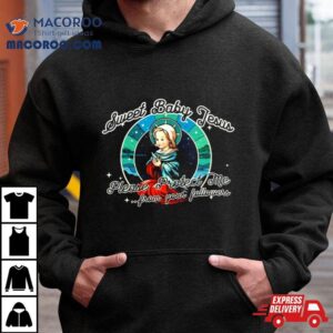 Sweet Baby Jesus Please Protect Me From Your Followers Tshirt
