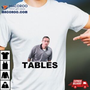 Tables I Think You Should Leave Tim Robinson Tshirt