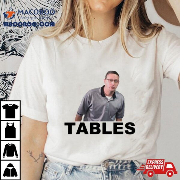 Tables I Think You Should Leave Tim Robinson Shirt